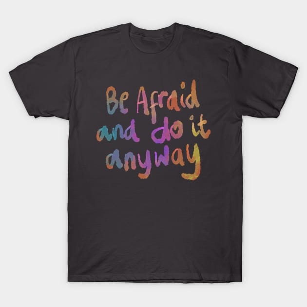 Be afraid and do it anyway T-Shirt by BAJAJU